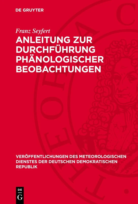 Anleitung Zur Durchführung Phänologischer Beobachtungen: 5 (Veröffentlichungen Des Meteorologischen Dienstes Der Deutschen Demokratischen Republik)