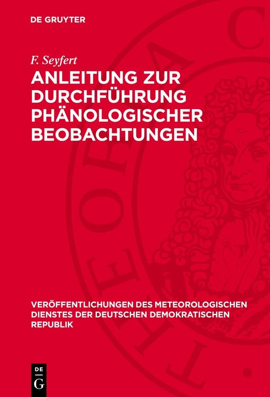 Anleitung Zur Durchführung Phänologischer Beobachtungen: 5 (Veröffentlichungen Des Meteorologischen Dienstes Der Deutschen Demokratischen Republik)