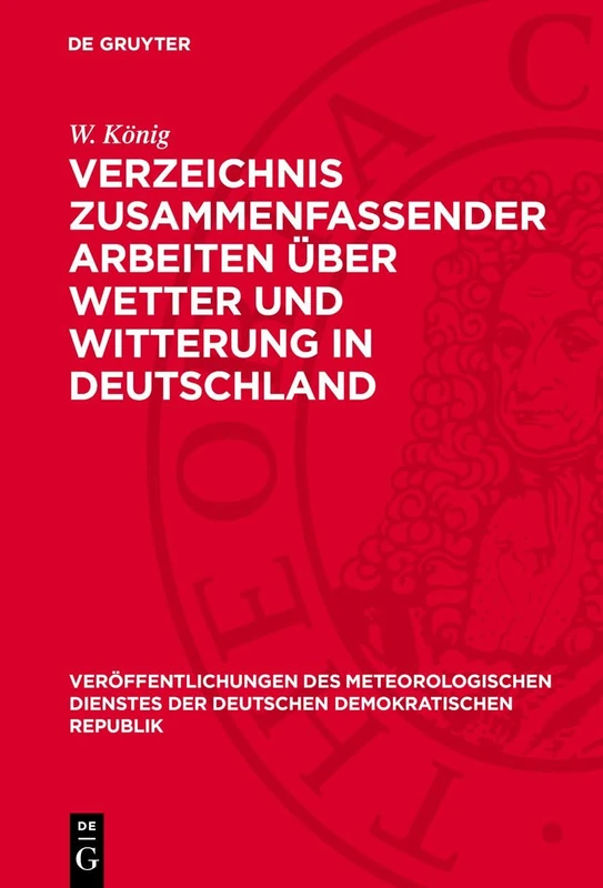 Verzeichnis Zusammenfassender Arbeiten Über Wetter Und Witterung in Deutschland: 2 (Veröffentlichungen Des Meteorologischen Dienstes Der Deutschen Demokratischen Republik)
