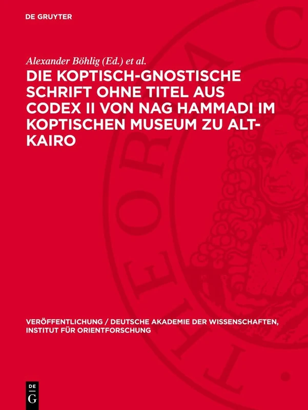 Die Koptisch-Gnostische Schrift Ohne Titel Aus Codex II Von Nag Hammadi Im Koptischen Museum Zu Alt-Kairo: 58 (Veröffentlichung / Deutsche Akademie Der Wissenschaften, Institut Für Orientforschung)