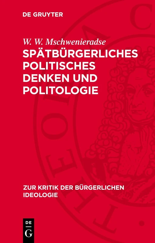 Spätbürgerliches Politisches Denken Und Politologie: Ein Kritischer Abriß: 105 (Zur Kritik der Bürgerlichen Ideologie)