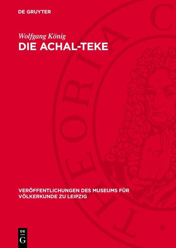 Die Achal-Teke: Zur Wirtschaft Und Gesellschaft Einer Turkmenen-Gruppe Im XIX. Jahrhundert: 12 (Veröffentlichungen Des Museums Für Völkerkunde Zu Leipzig)