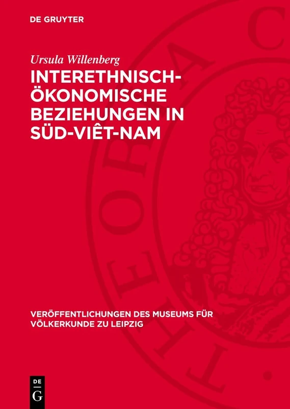 Interethnisch-Ökonomische Beziehungen in Süd-Viêt-Nam: Ihre Bedeutung Für Den Ethnogeneseprozeß: 24 (Veröffentlichungen Des Museums Für Völkerkunde Zu Leipzig)