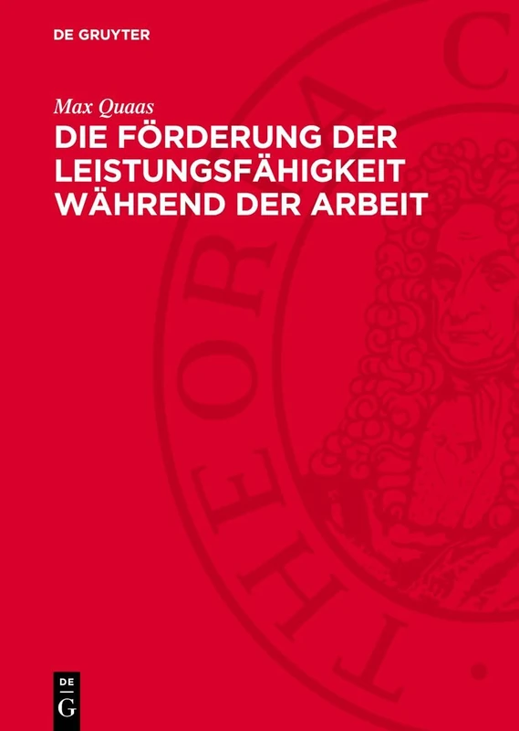 Die Förderung Der Leistungsfähigkeit Während Der Arbeit: Untersuchungen Über Die Beziehungen Zwischen Arbeitsleistung, Arbeitszeit Und Erholung