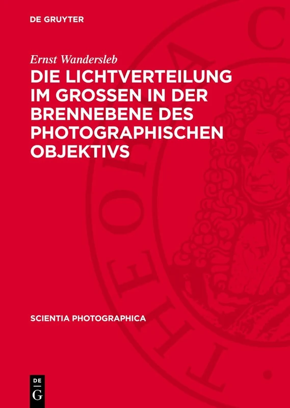 Die Lichtverteilung Im Grossen in Der Brennebene Des Photographischen Objektivs: 3 (Scientia Photographica)