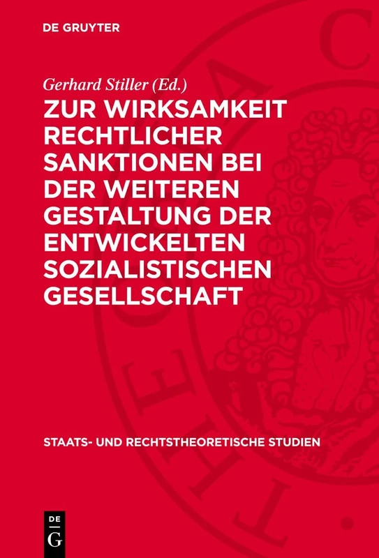 Zur Wirksamkeit Rechtlicher Sanktionen Bei Der Weiteren Gestaltung Der Entwickelten Sozialistischen Gesellschaft: 4 (Staats- Und Rechtstheoretische Studien)
