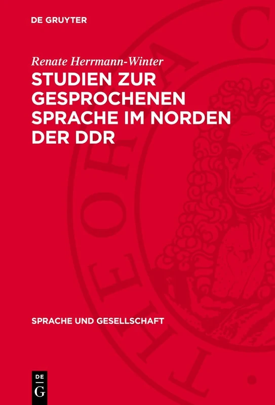 Studien Zur Gesprochenen Sprache Im Norden Der DDR: Soziolinguistische Untersuchungen Im Kreis Greifswald: 14 (Sprache Und Gesellschaft)