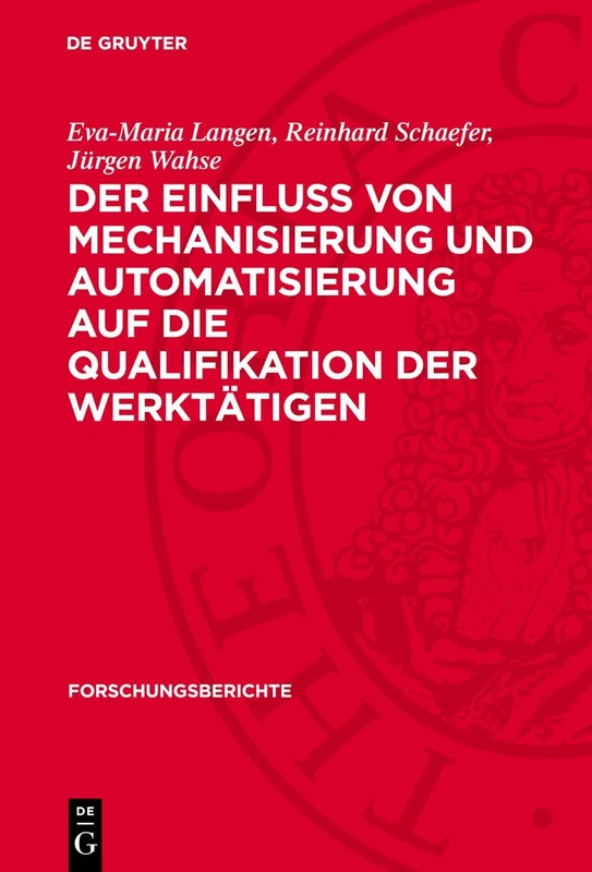 Der Einfluss Von Mechanisierung Und Automatisierung Auf Die Qualifikation Der Werktätigen: 25 (Forschungsberichte)