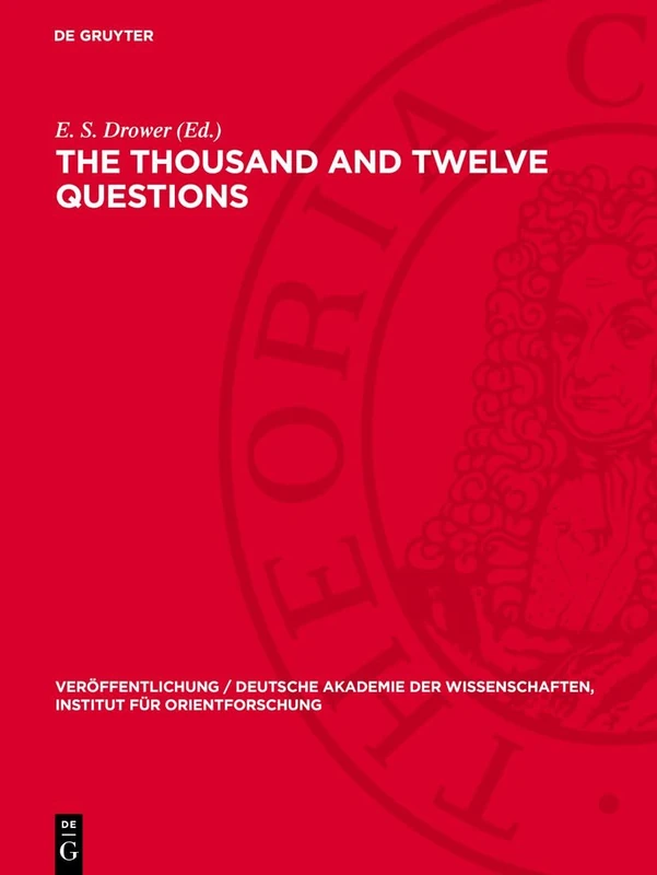 The Thousand and Twelve Questions: A Mandaean Text edited in Transliteration and Translation: 32 (Veröffentlichung / Deutsche Akademie der Wissenschaften, Institut für Orientforschung, 32)