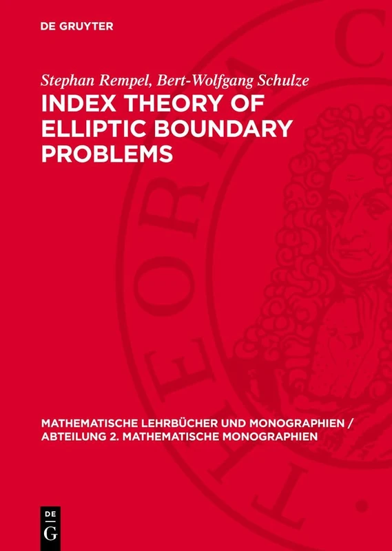 Index Theory of Elliptic Boundary Problems: 55 (Mathematische Lehrbücher und Monographien / Abteilung 2. Mathematische Monographien, 55)