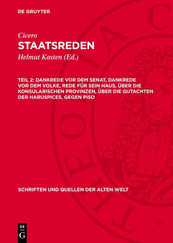 Dankrede VOR Dem Senat, Dankrede VOR Dem Volke, Rede Für Sein Haus, Über Die Konsularischen Provinzen, Über Die Gutachten Der Haruspices, Gegen Piso: 27 (Schriften Und Quellen Der Alten Welt)