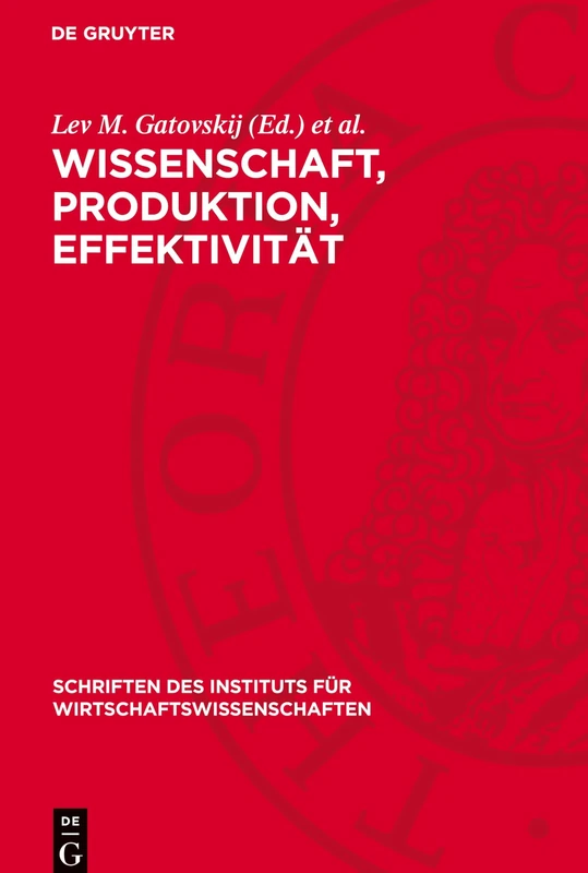 Wissenschaft, Produktion, Effektivität: Ökonomische Probleme Der Überführung Wissenschaftlich-Technischer Forschungsergebnisse in Die Produktion: 11 ... Des Instituts Für Wirtschaftswissenschaften)