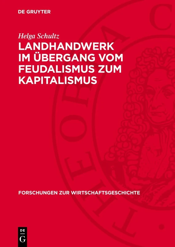 Landhandwerk Im Übergang Vom Feudalismus Zum Kapitalismus: Vergleichender Überblick Und Fallstudie Mecklenburg - Schwerin: 21 (Forschungen Zur Wirtschaftsgeschichte)