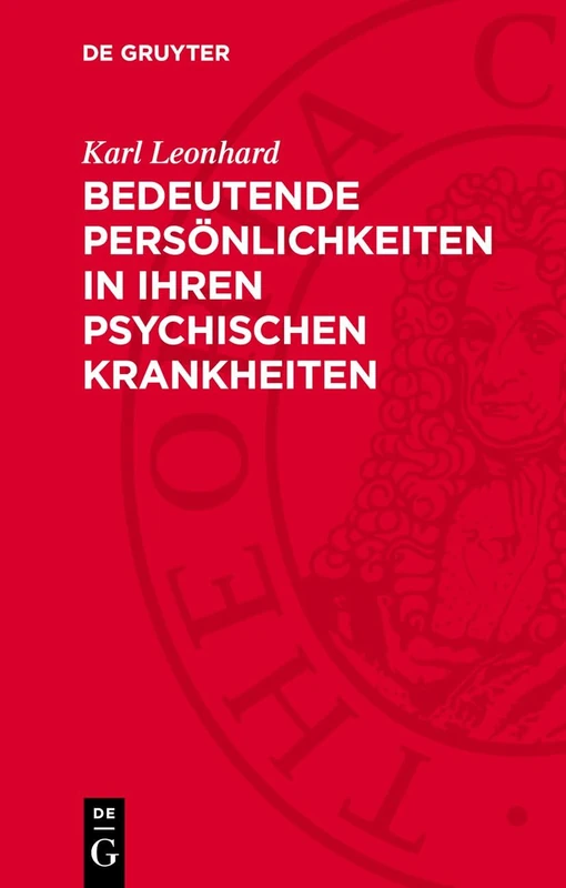 Bedeutende Persönlichkeiten in Ihren Psychischen Krankheiten: Beurteilung Nach Ihren Eigenen Schriften Und Briefen
