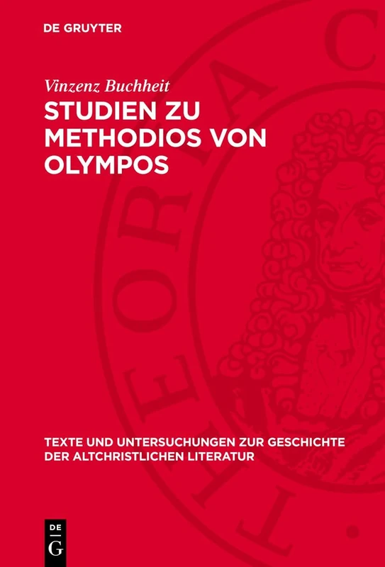 Studien Zu Methodios Von Olympos: 69 (Texte Und Untersuchungen Zur Geschichte der Altchristlichen)