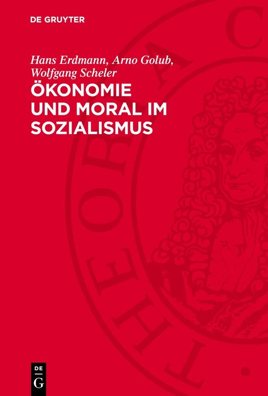 Ökonomie Und Moral Im Sozialismus: Zur Dialektik Von Materiellen Verhältnissen Und Moral Beim Aufbau Der Sozialistischen Gesellschaft
