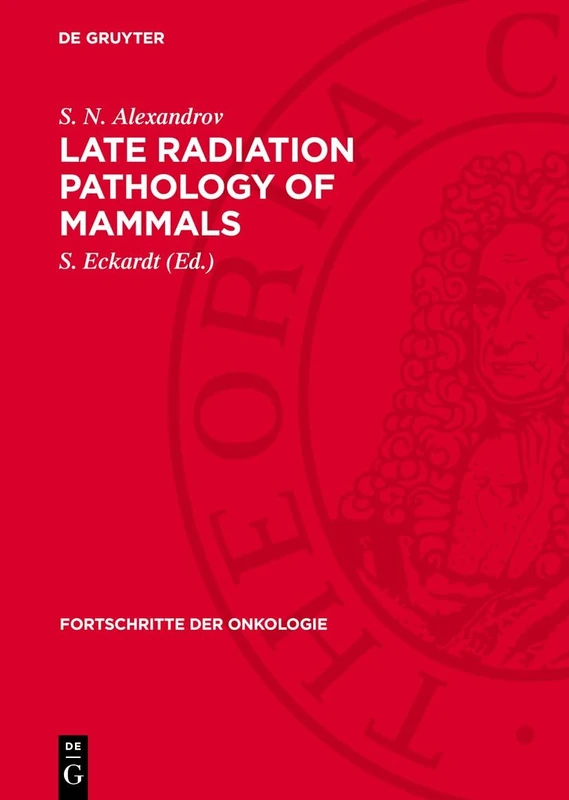 Late Radiation Pathology of Mammals: 6 (Fortschritte Der Onkologie)
