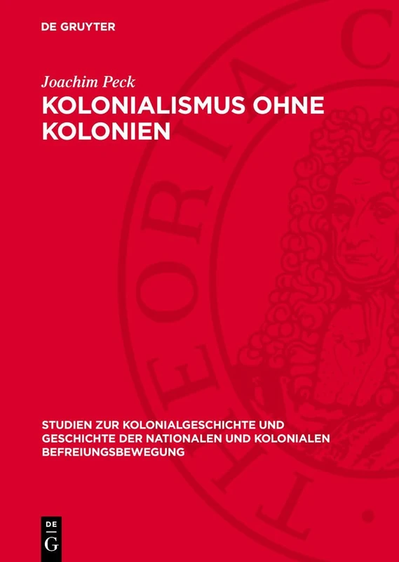 Kolonialismus Ohne Kolonien: Der Deutsche Imperialismus Und China 1937: 3 (Studien Zur Kolonialgeschichte Und Geschichte der Nationalen Und Kolonialen Befreiungsbewegung)