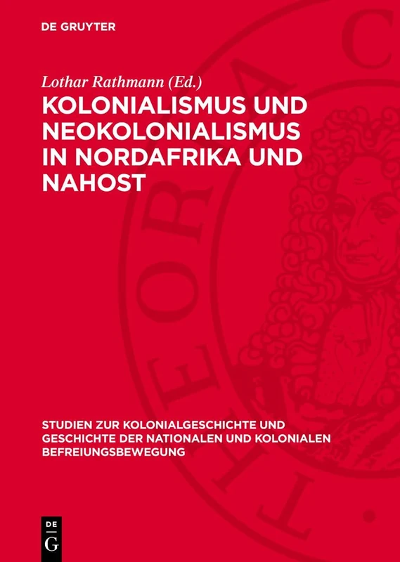 Kolonialismus Und Neokolonialismus in Nordafrika Und Nahost: 10 (Studien Zur Kolonialgeschichte Und Geschichte der Nationalen Und Kolonialen Befreiungsbewegung)
