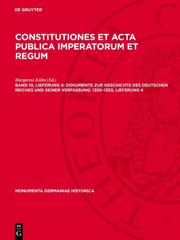 Dokumente Zur Geschichte Des Deutschen Reiches Und Seiner Verfassung: 1350-1353, Lieferung 4: 1350–1353, Lieferung 4 (Monumenta Germaniae Historica)