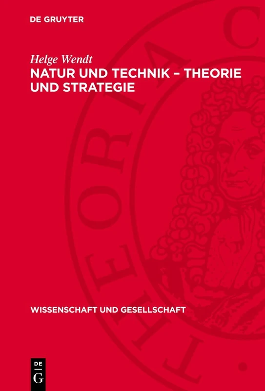 Natur Und Technik - Theorie Und Strategie: Erkannte Naturgesetze Und Prinzipien Ihrer Bewußten Ausnutzung: 9 (Wissenschaft Und Gesellschaft)