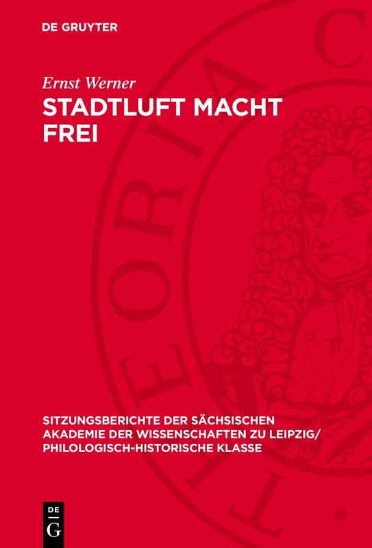 Stadtluft Macht Frei: Frühscholastik Und Bürgerliche Emanzipation in Der Ersten Hälfte Des 12. Jahrhunderts: 118 (Sitzungsberichte der Sächsischen ... Zu Leipzig/ Mathematisch-Naturwissensch)