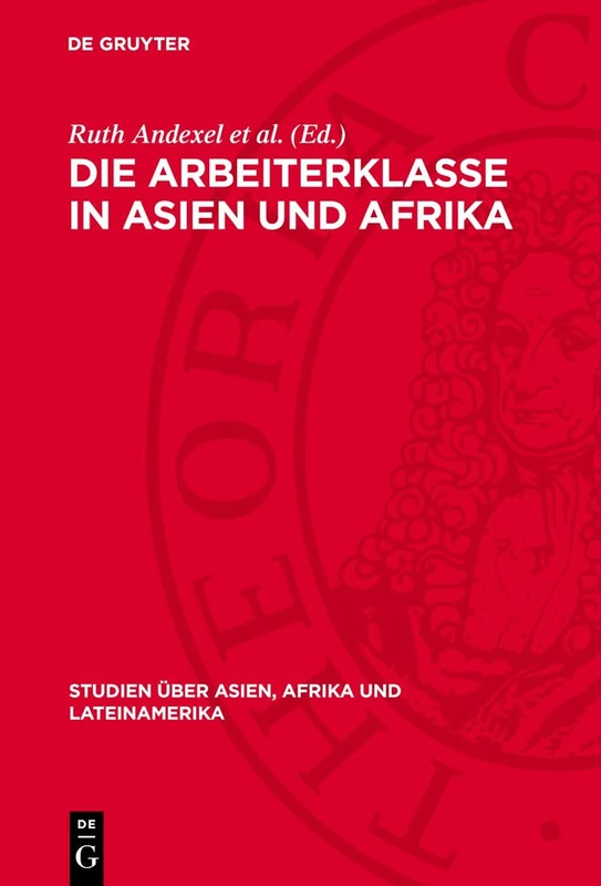 Die Arbeiterklasse in Asien Und Afrika: Formierung Und Kampf. Protokoll Einer Konferenz Der Gemeinsamen Kommission Von Wissenschaftlern Der Udssr Und ... Über Asien, Afrika Und Lateinamerika)