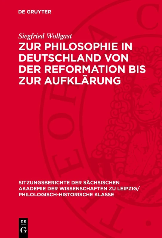 Zur Philosophie in Deutschland Von Der Reformation Bis Zur Aufklärung: 122 (Sitzungsberichte der Sächsischen Akademie der Wissenschaften Zu Leipzig/ Mathematisch-Naturwissensch)