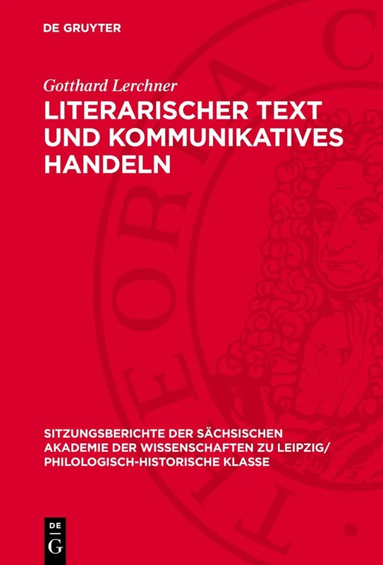 Literarischer Text Und Kommunikatives Handeln: 127 (Sitzungsberichte der Sächsischen Akademie der Wissenschaften Zu Leipzig/ Mathematisch-Naturwissensch)
