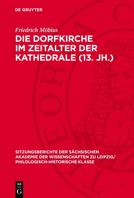 Die Dorfkirche Im Zeitalter Der Kathedrale (13. Jh.): Plädoyer Für Eine Strukturgeschichtliche Vertiefung Des Stilbegriffs: 128 (Sitzungsberichte der ... Zu Leipzig/ Mathematisch-Naturwissensch)