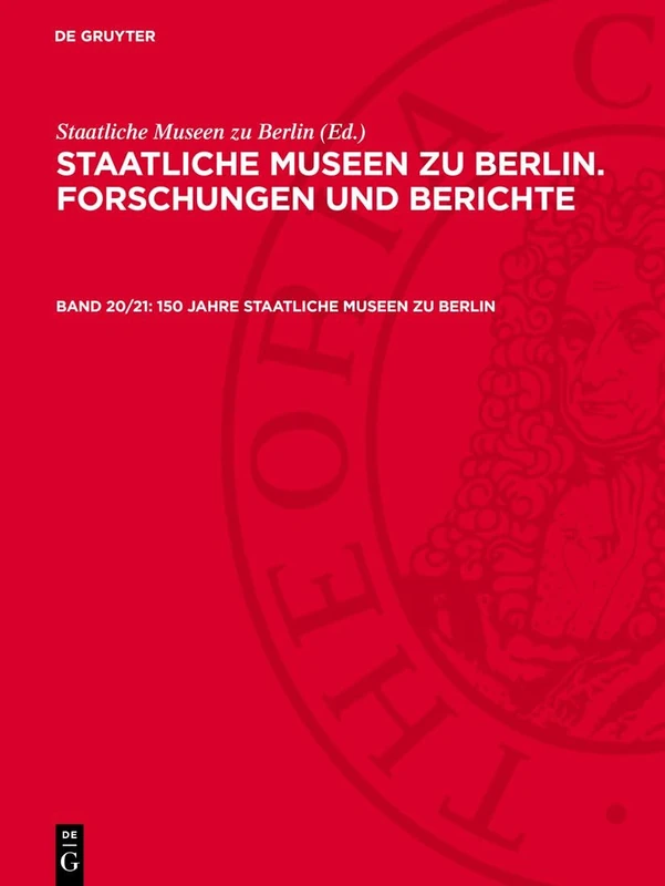 150 Jahre Staatliche Museen Zu Berlin: Mit Beiträgen Aus Den Museumsgeschichtlichen, Archäologischen, Historischen, Kunsthistorischen, Volkskundlichen Und Museumspädagogischen Bereichen: 20/21