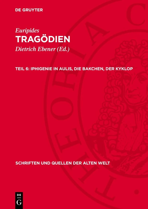 Iphigenie in Aulis, Die Bakchen, Der Kyklop: 30 (Schriften Und Quellen Der Alten Welt)