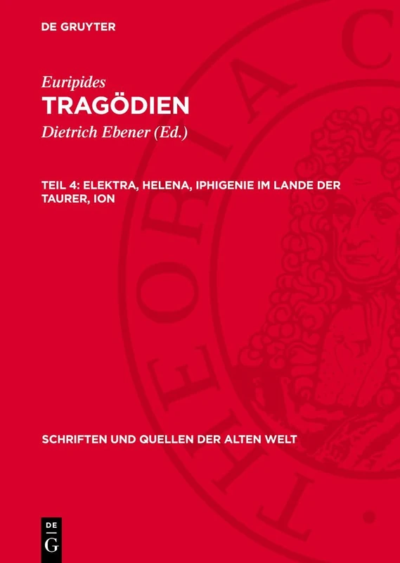 Elektra, Helena, Iphigenie Im Lande Der Taurer, Ion: 30 (Schriften Und Quellen Der Alten Welt)