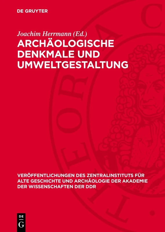 Archäologische Denkmale Und Umweltgestaltung: 9 (Veröffentlichungen Des Zentralinstituts Für Alte Geschichte Und Archäologie der Akademie der Wissens)