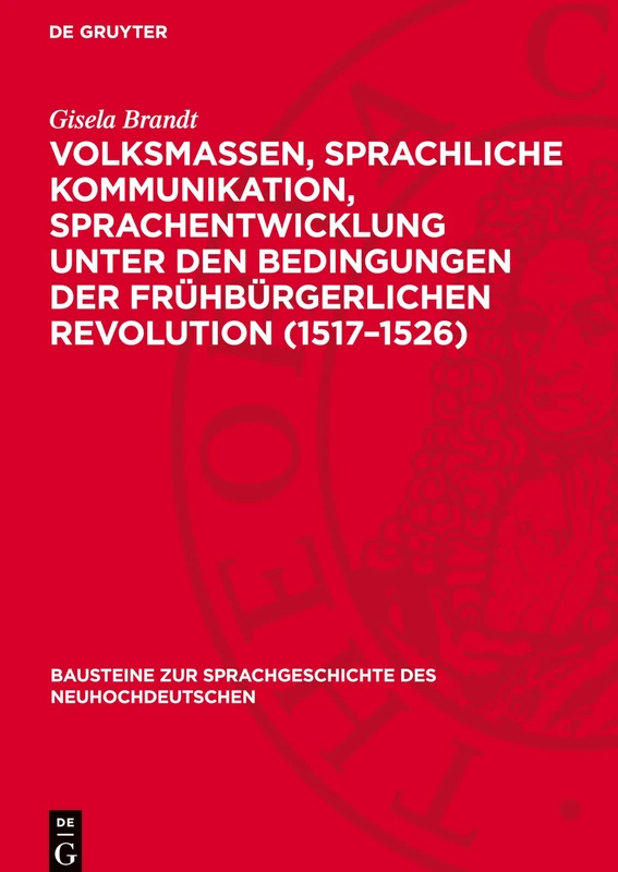 Volksmassen, Sprachliche Kommunikation, Sprachentwicklung Unter Den Bedingungen Der Frühbürgerlichen Revolution (1517-1526): 65 (Bausteine Zur Sprachgeschichte Des Neuhochdeutschen)