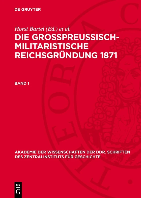 Die Großpreußisch-Militaristische Reichsgründung 1871. Band 1: 36 (Akademie Der Wissenschaften Der Ddr. Schriften Des Zentralinstituts Für Wirtschaftswissenschaften)