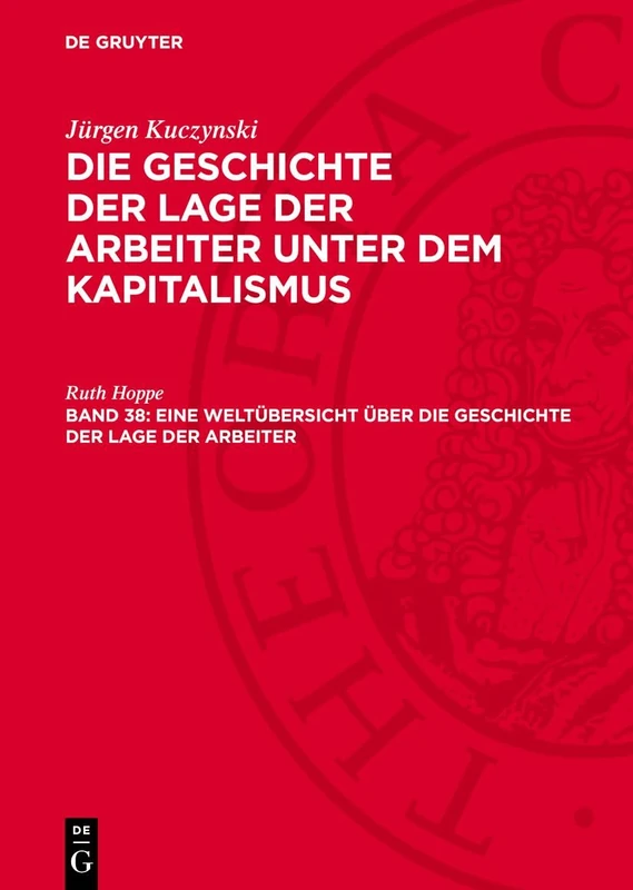 Eine Weltübersicht Über Die Geschichte Der Lage Der Arbeiter: Glak-B, Teil 3, Band 38