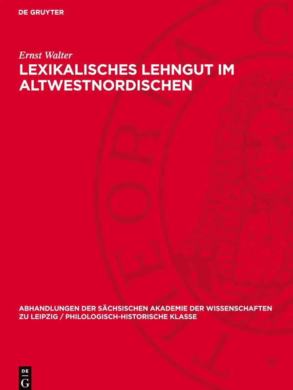 Lexikalisches Lehngut Im Altwestnordischen: Untersuchungen Zum Lehngut Im Ethisch-Moralischen Wortschatz Der Frühen Lateinisch-Altwestnordischen ... Sächsischen Akademie der Wissenschaften Zu)