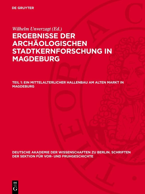 Ein mittelalterlicher Hallenbau am Alten Markt in Magdeburg: 8 (Deutsche Akademie der Wissenschaften Zu Berlin. Schriften der Sektion Für Vor- Und Fruhgeschichte)