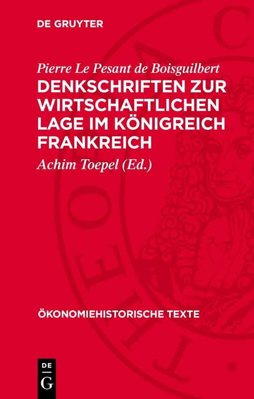 Denkschriften Zur Wirtschaftlichen Lage Im Königreich Frankreich (Ökonomiehistorische Texte)