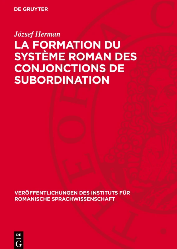 La Formation Du Système Roman Des Conjonctions de Subordination: 18 (Veröffentlichungen Des Instituts Für Romanische Sprachwissenschaft)