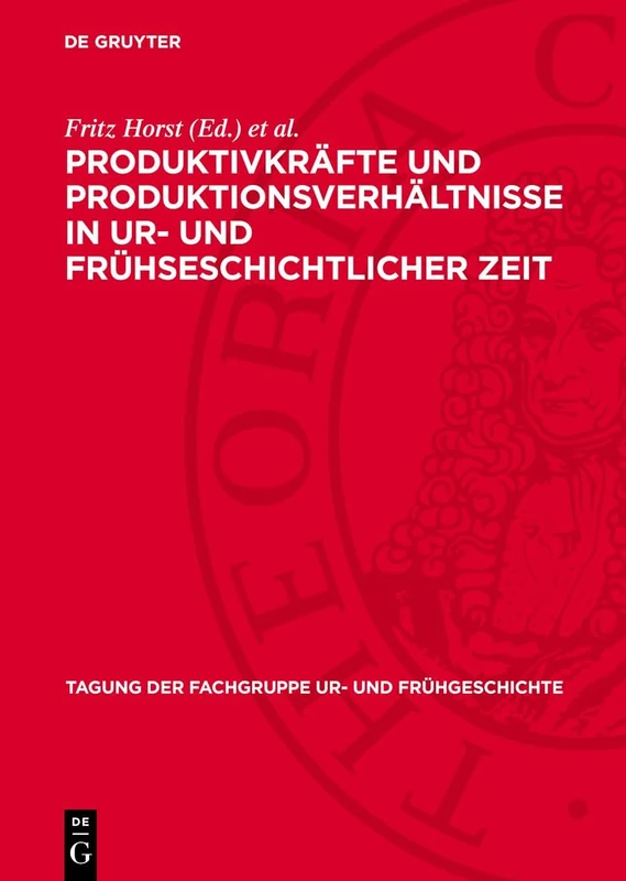 Vom 14. Bis 16. Dezember 1981 in Berlin: Produktivkräfte Und Produktionsverhältnisse in Ur- Und Frühseschichtlicher Zeit: 11 (Tagung Der Fachgruppe Ur- Und Frühgeschichte)