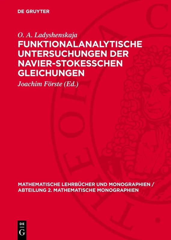 Funktionalanalytische Untersuchungen Der Navier-Stokesschen Gleichungen: 19 (Mathematische Lehrbücher Und Monographien / Abteilung 2. Mathematische Monographien)