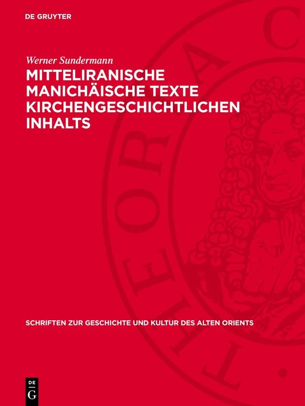 Mitteliranische Manichäische Texte Kirchengeschichtlichen Inhalts (Schriften Zur Geschichte Und Kultur Des Alten Orients)