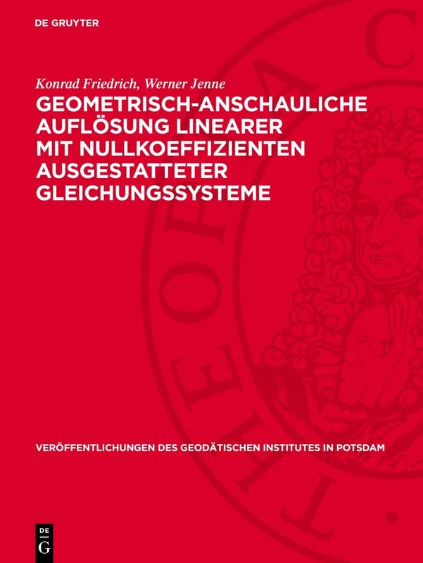 Geometrisch-Anschauliche Auflösung Linearer Mit Nullkoeffizienten Ausgestatteter Gleichungssysteme: 5 (Veröffentlichungen Des Geodätischen Institutes in Potsdam) - Image 1