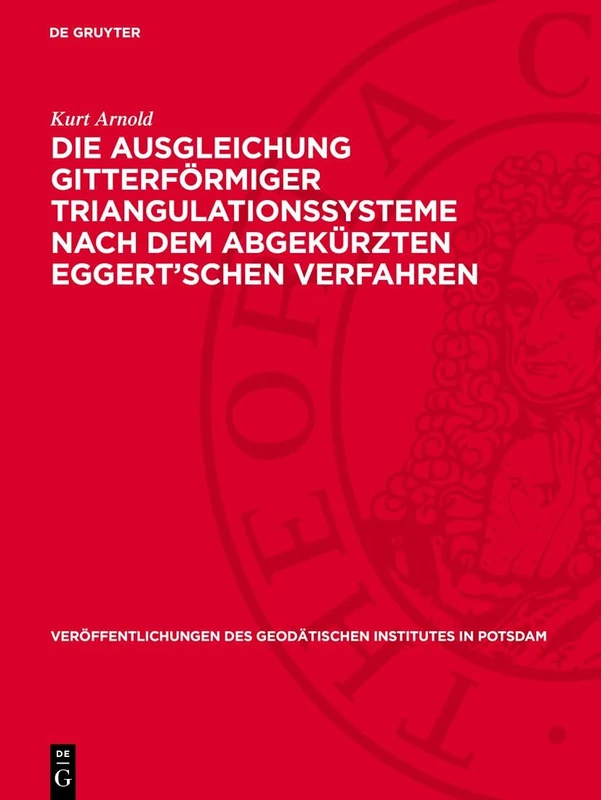 Die Ausgleichung Gitterförmiger Triangulationssysteme Nach Dem Abgekürzten Eggert'schen Verfahren: 10 (Veröffentlichungen Des Geodätischen Institutes in Potsdam)