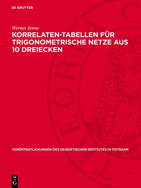 Korrelaten-Tabellen Für Trigonometrische Netze Aus 10 Dreiecken: 14 (Veröffentlichungen Des Geodätischen Institutes in Potsdam)