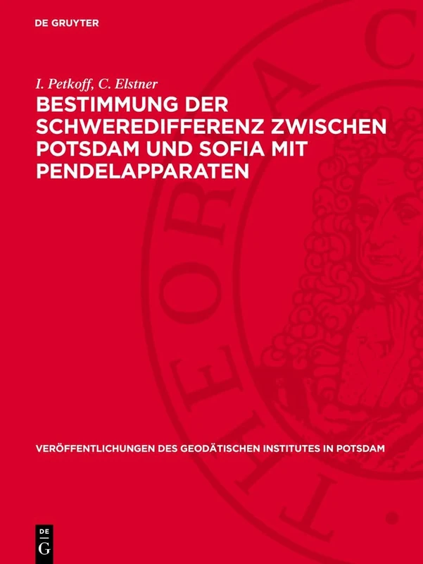 Bestimmung Der Schweredifferenz Zwischen Potsdam Und Sofia Mit Pendelapparaten: 21 (Veröffentlichungen Des Geodätischen Institutes in Potsdam)