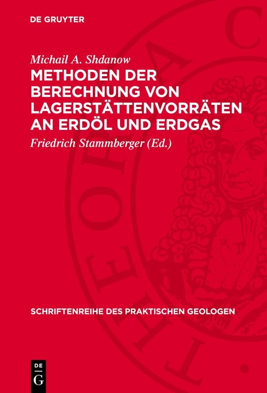 Methoden Der Berechnung Von Lagerstättenvorräten an Erdöl Und Erdgas: 5 (Schriftenreihe Des Praktischen Geologen)