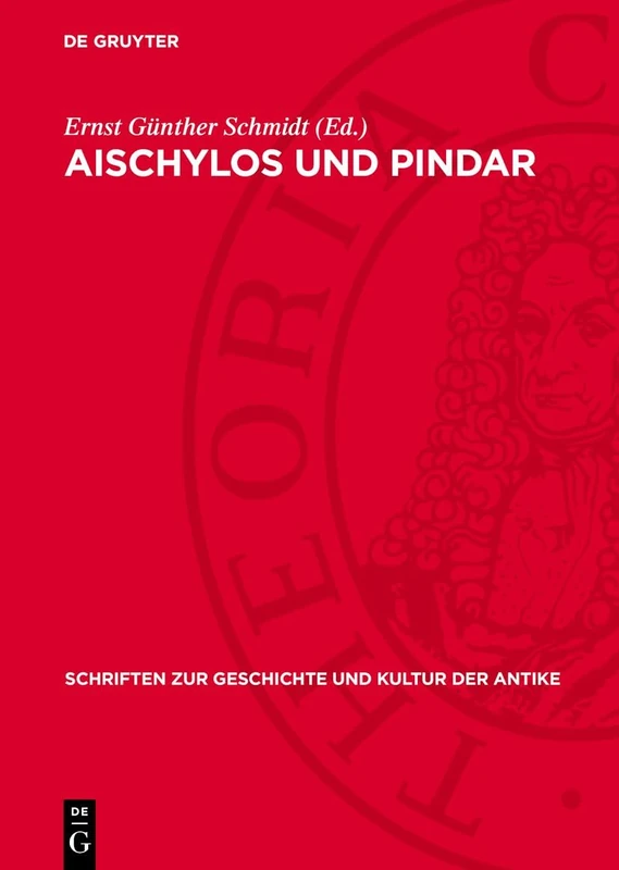 Aischylos Und Pindar: Studien Zu Werk Und Nachwirkung: 19 (Schriften Zur Geschichte Und Kultur der Antike)